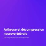 Décompression neurovertébrale Arthrose et décompression neurovertébrale Décompression neurovertébrale