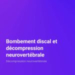 Décompression neurovertébrale Bombement discal et décompression neurovertébrale Décompression neurovertébrale