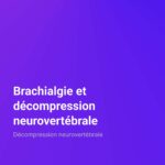 Décompression neurovertébrale Brachialgie et décompression neurovertébrale Décompression neurovertébrale