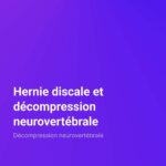 Hernie discale et décompression neurovertébrale Décompression neurovertébrale