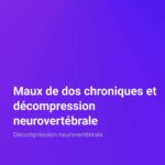 Maux de dos chroniques et décompression neurovertébrale Décompression neurovertébrale