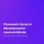 Décompression neurovertébrale Pincement discal et décompression neurovertébrale Décompression neurovertébrale