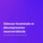 Sténose foraminale et décompression neurovertébrale Décompression neurovertébrale