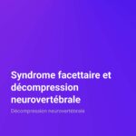 Décompression neurovertébrale Syndrome facettaire et décompression neurovertébrale Décompression neurovertébrale