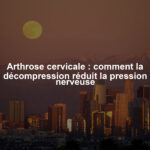 Arthrose cervicale : comment la décompression réduit la pression nerveuse