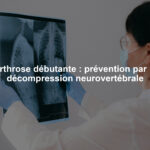 Arthrose débutante : prévention par la décompression neurovertébrale