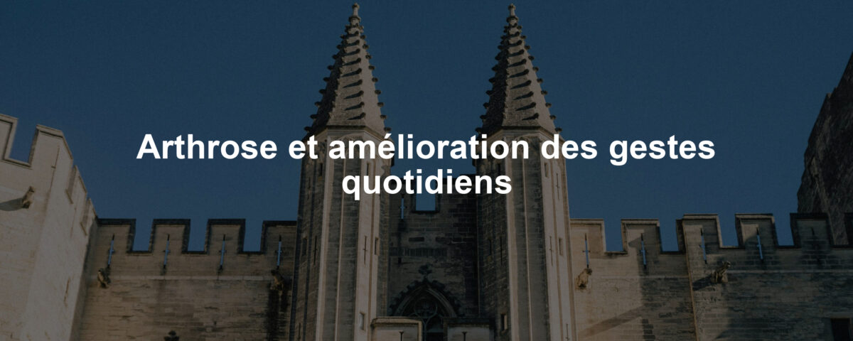 Arthrose et amélioration des gestes quotidiens