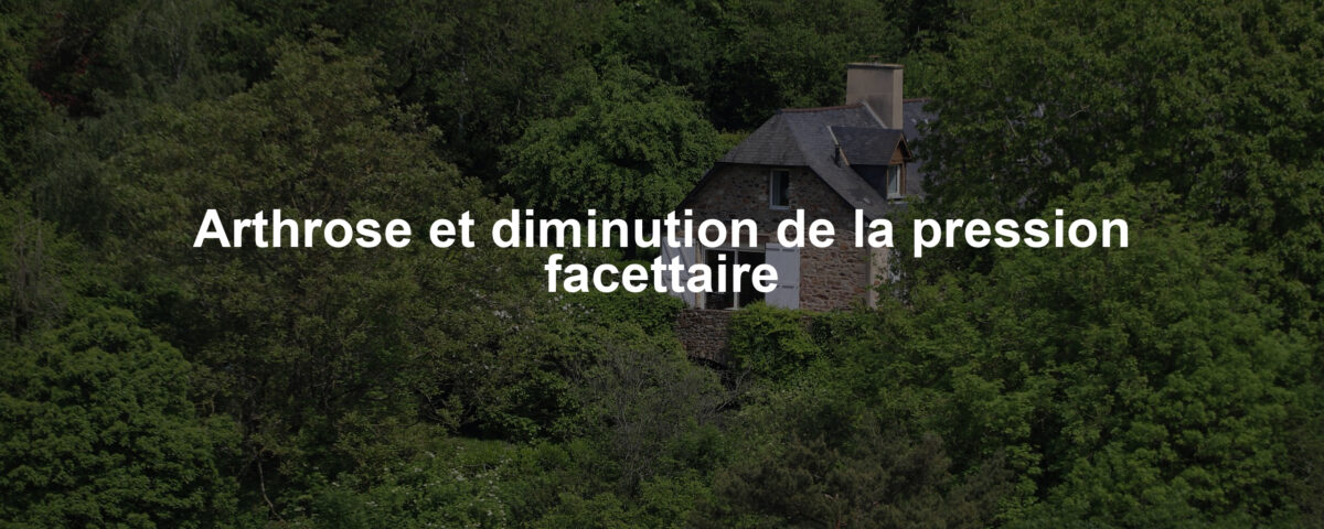 Arthrose et diminution de la pression facettaire