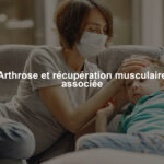 Arthrose et récupération musculaire associée