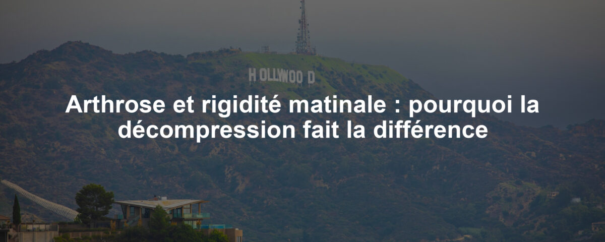 Arthrose et rigidité matinale : pourquoi la décompression fait la différence