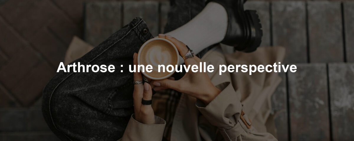 Arthrose : une nouvelle perspective