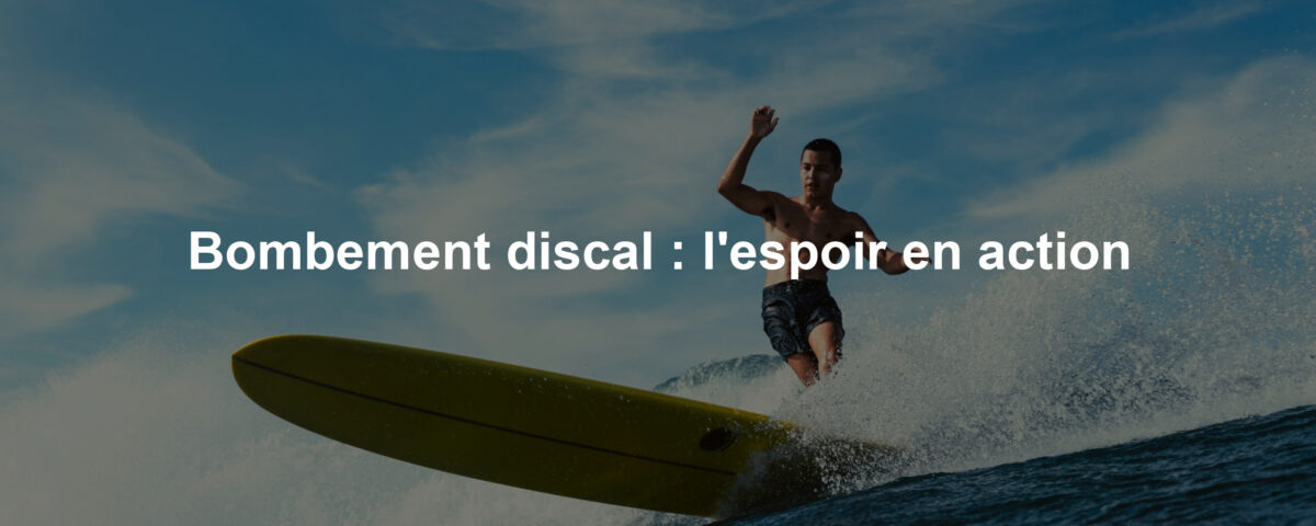 Bombement discal : l'espoir en action