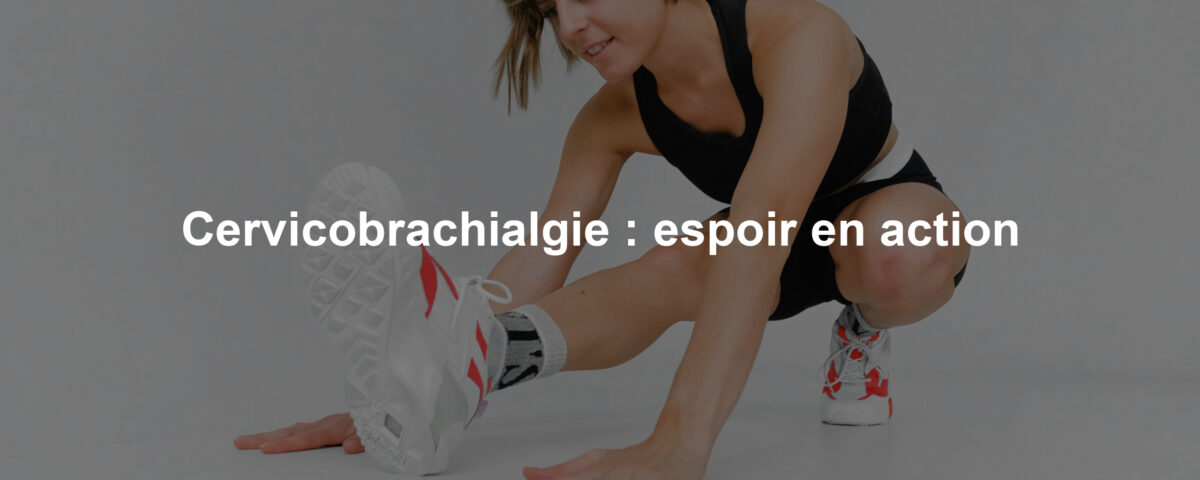Cervicobrachialgie : espoir en action