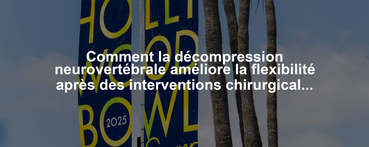 Comment la décompression neurovertébrale améliore la flexibilité après des interventions chirurgicales complexes