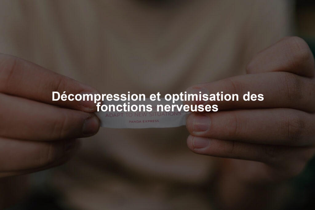 Décompression et optimisation des fonctions nerveuses
