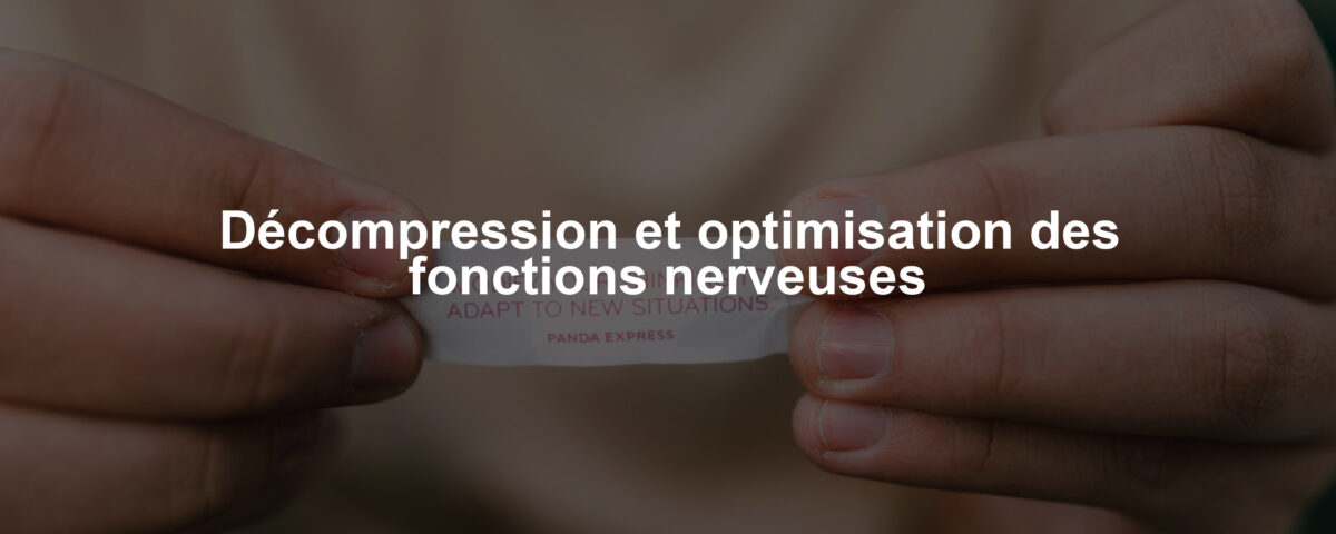Décompression et optimisation des fonctions nerveuses