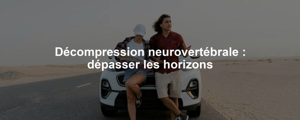 Décompression neurovertébrale : dépasser les horizons