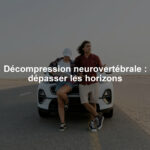 Décompression neurovertébrale : dépasser les horizons