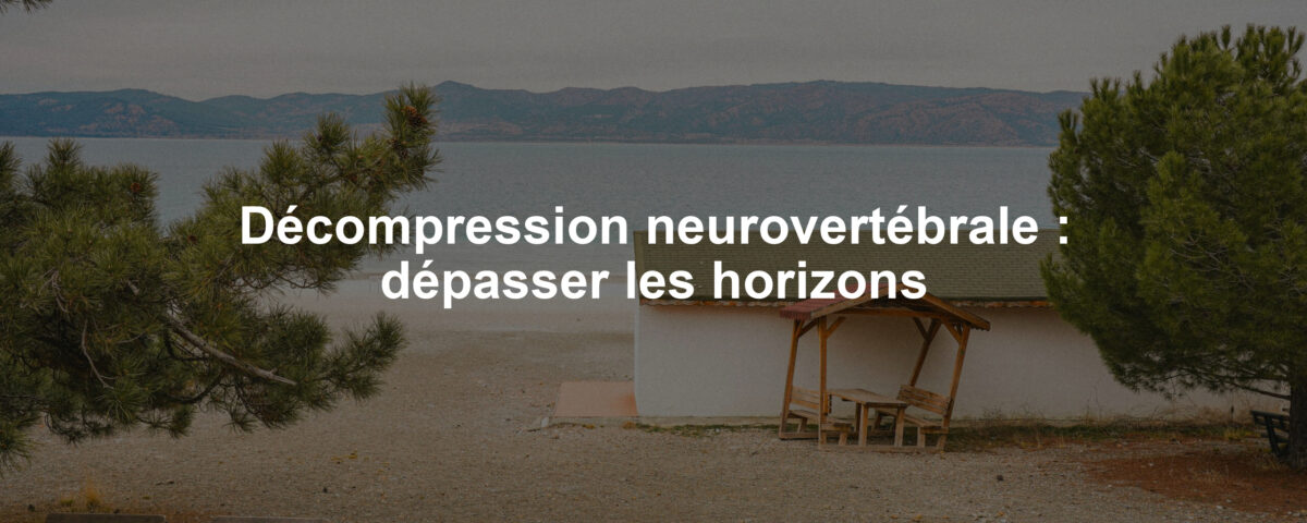 Décompression neurovertébrale : dépasser les horizons