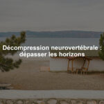 Décompression neurovertébrale : dépasser les horizons