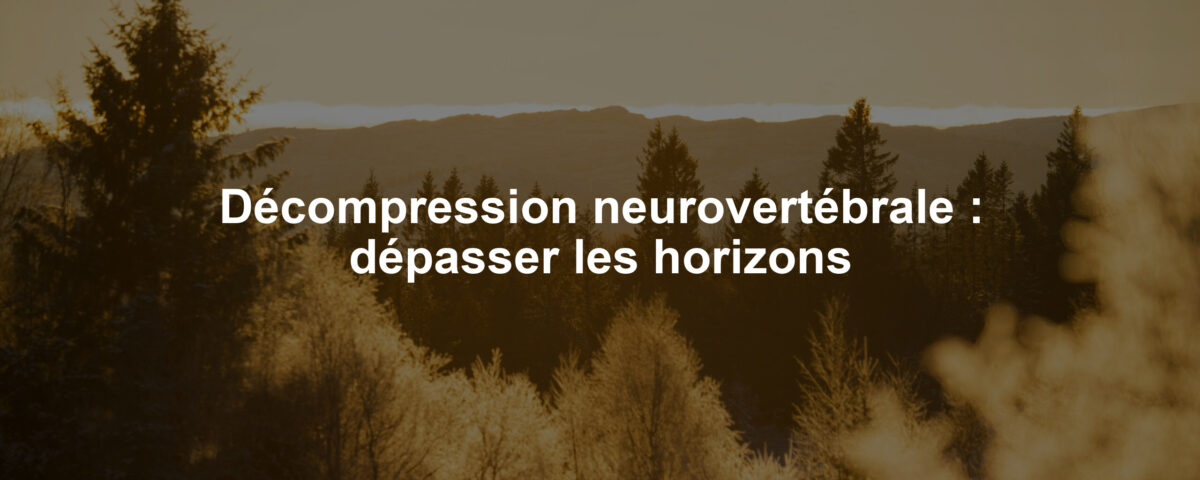 Décompression neurovertébrale : dépasser les horizons