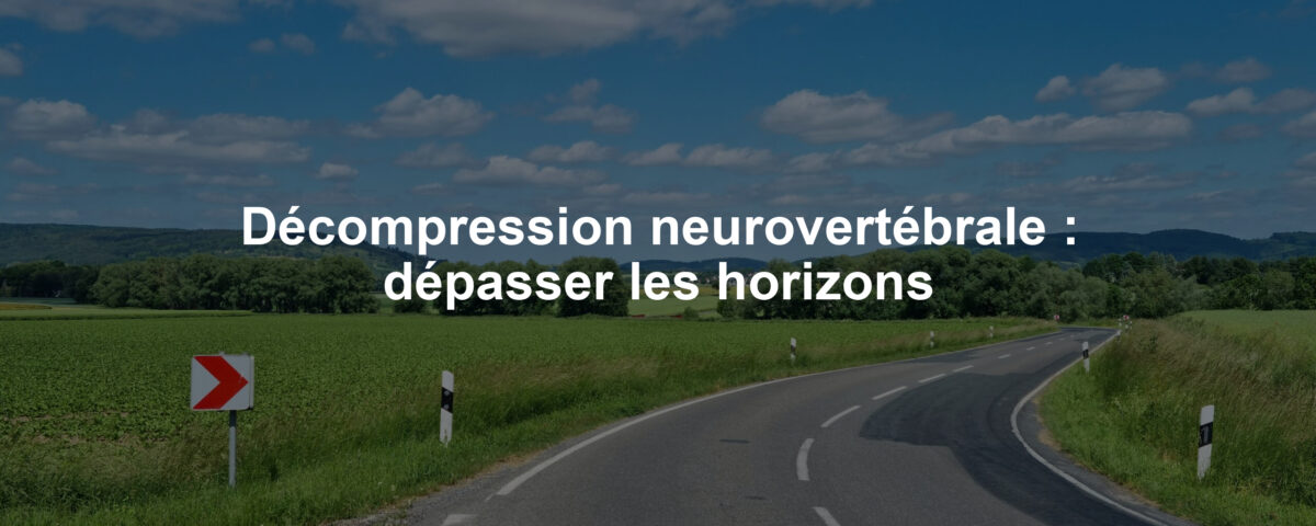 Décompression neurovertébrale : dépasser les horizons