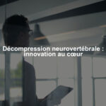 Décompression neurovertébrale : innovation au cœur