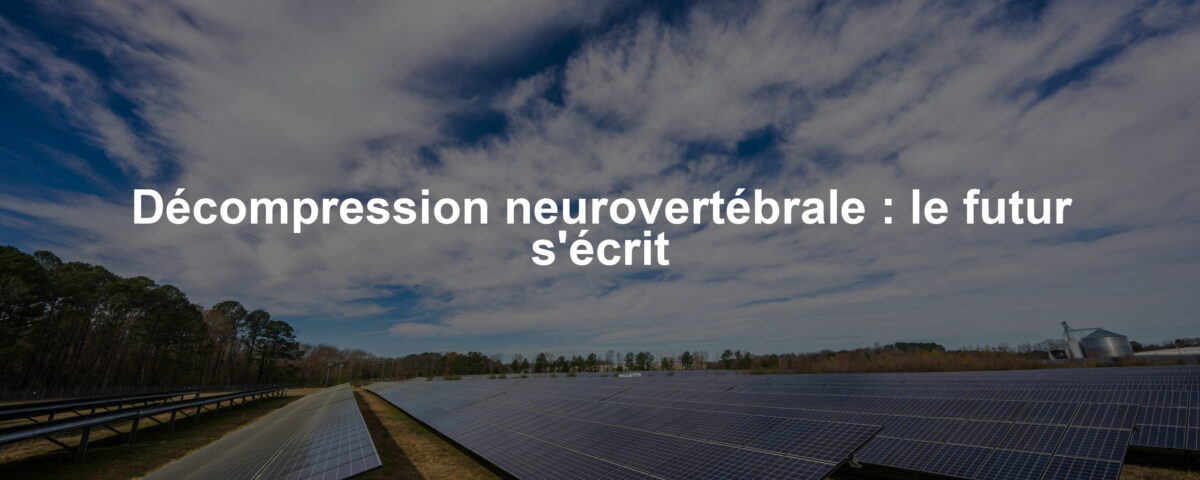 Décompression neurovertébrale : le futur s'écrit