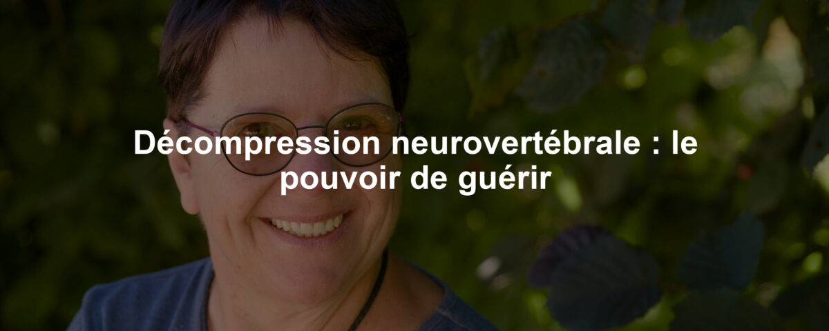 Décompression neurovertébrale : le pouvoir de guérir