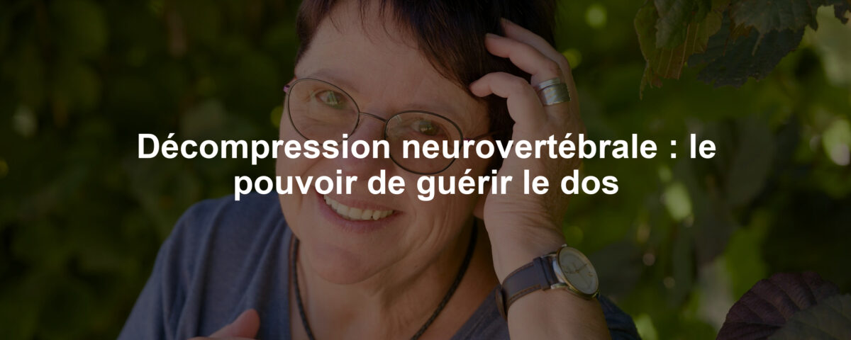 Décompression neurovertébrale : le pouvoir de guérir le dos