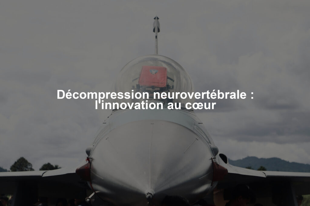 Décompression neurovertébrale : l'innovation au cœur