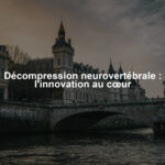 Décompression neurovertébrale : l'innovation au cœur
