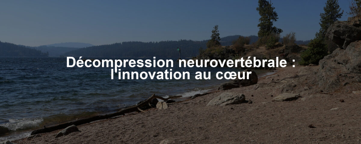 Décompression neurovertébrale : l'innovation au cœur