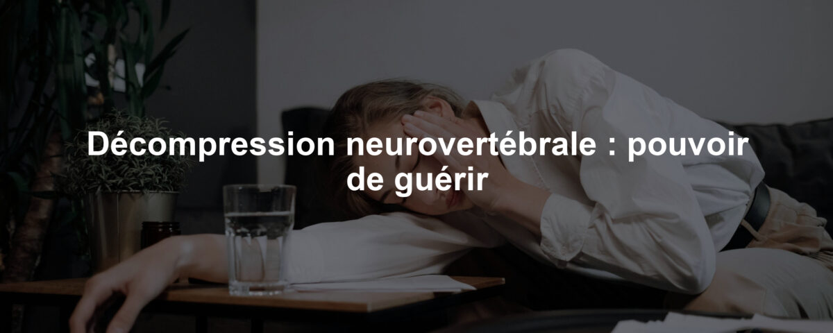Décompression neurovertébrale : pouvoir de guérir