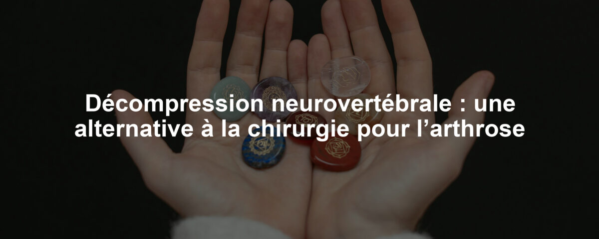 Décompression neurovertébrale : une alternative à la chirurgie pour l’arthrose