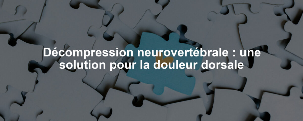 Décompression neurovertébrale : une solution pour la douleur dorsale