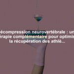 Décompression neurovertébrale : une thérapie complémentaire pour optimiser la récupération des athlètes après des blessures sévères liées aux hernies discales