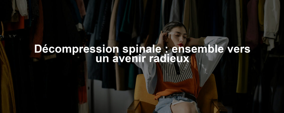 Décompression spinale : ensemble vers un avenir radieux