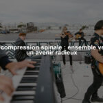 Décompression spinale : ensemble vers un avenir radieux