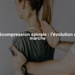 Décompression spinale : l'évolution en marche