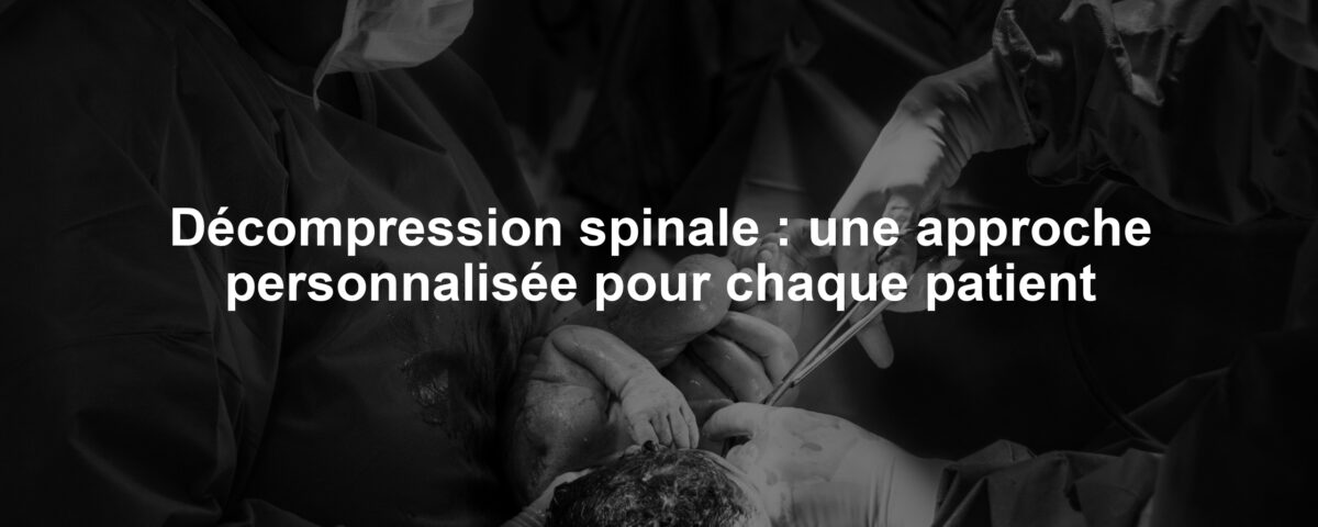 Décompression spinale : une approche personnalisée pour chaque patient