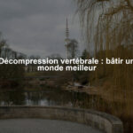 Décompression vertébrale : bâtir un monde meilleur