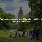 Décompression vertébrale : bâtir un monde meilleur