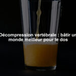 Décompression vertébrale : bâtir un monde meilleur pour le dos