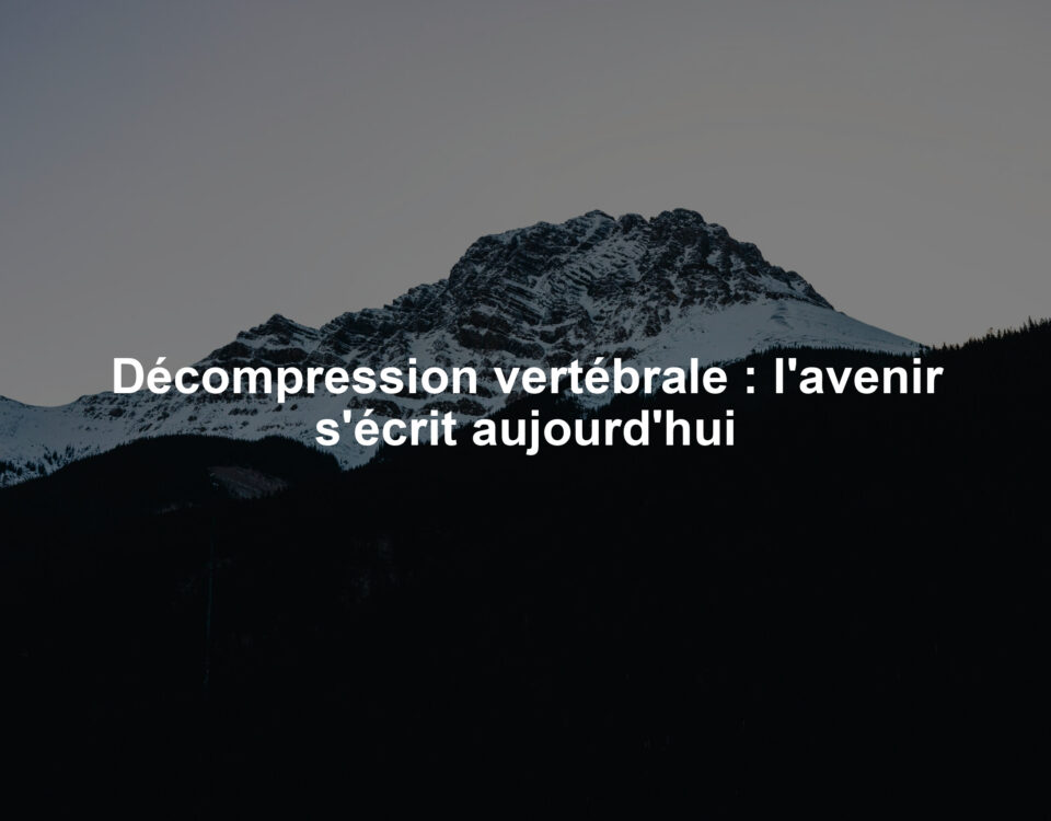 Décompression vertébrale : l'avenir s'écrit aujourd'hui