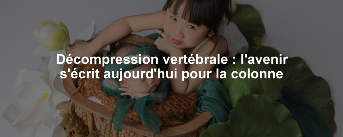 Décompression vertébrale : l'avenir s'écrit aujourd'hui pour la colonne