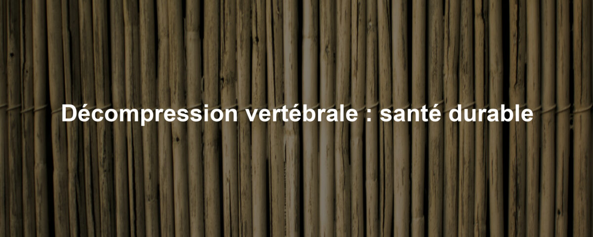 Décompression vertébrale : santé durable