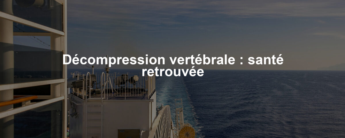 Décompression vertébrale : santé retrouvée
