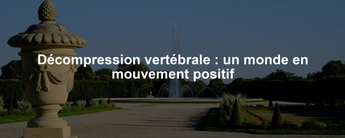 Décompression vertébrale : un monde en mouvement positif
