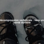 Décompression vertébrale : vers une santé durable